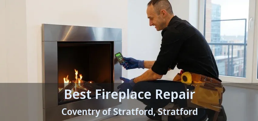 Best Fireplace Repair Coventry of Stratford, Stratford - ON Best Fireplace Repair Coventry of Stratford, Stratford - ON