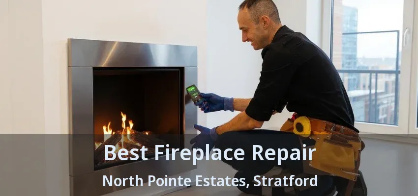 Best Fireplace Repair North Pointe Estates, Stratford - ON Best Fireplace Repair North Pointe Estates, Stratford - ON