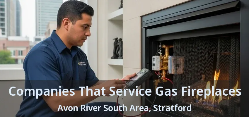 Companies That Service Gas Fireplaces Avon River South Area, Stratford - ON Companies That Service Gas Fireplaces Avon River South Area, Stratford - ON