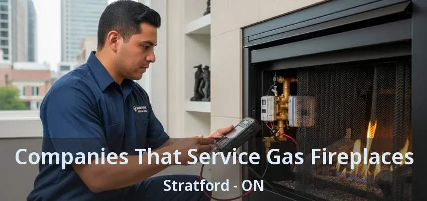 Companies That Service Gas Fireplaces Stratford - ON Companies That Service Gas Fireplaces Stratford - ON