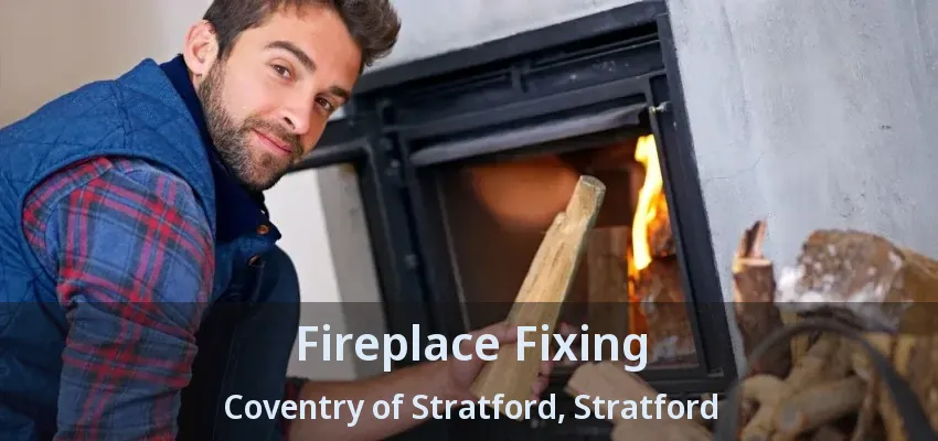 Fireplace Fixing Coventry of Stratford, Stratford - ON Fireplace Fixing Coventry of Stratford, Stratford - ON