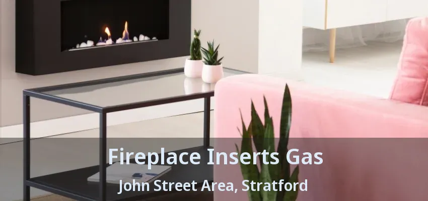 Fireplace Inserts Gas John Street Area, Stratford - ON Fireplace Inserts Gas John Street Area, Stratford - ON