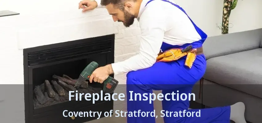 Fireplace Inspection Coventry of Stratford, Stratford - ON Fireplace Inspection Coventry of Stratford, Stratford - ON