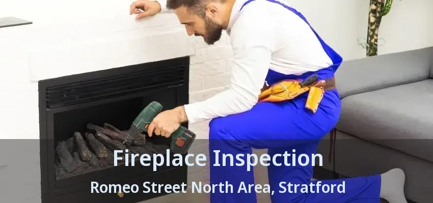 Fireplace Inspection Romeo Street North Area, Stratford - ON Fireplace Inspection Romeo Street North Area, Stratford - ON