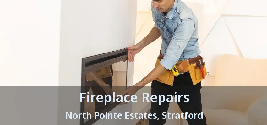 Fireplace Repairs North Pointe Estates, Stratford - ON Fireplace Repairs North Pointe Estates, Stratford - ON