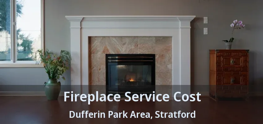 Fireplace Service Cost Dufferin Park Area, Stratford - ON Fireplace Service Cost Dufferin Park Area, Stratford - ON