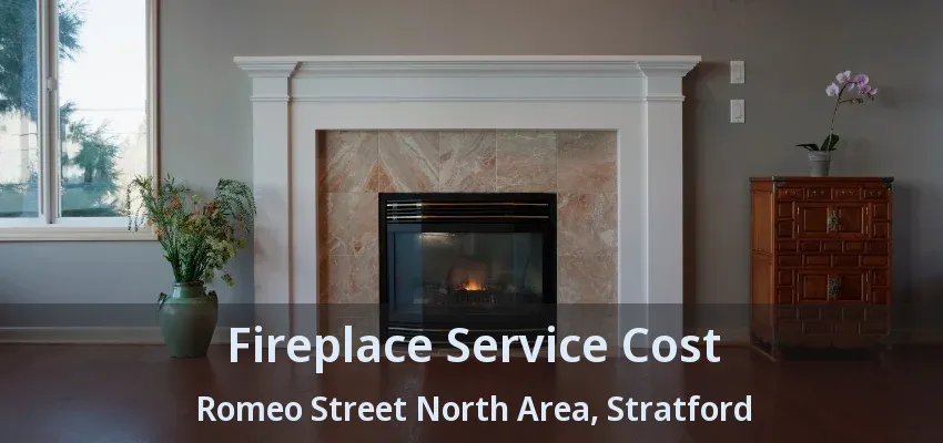 Fireplace Service Cost Romeo Street North Area, Stratford - ON Fireplace Service Cost Romeo Street North Area, Stratford - ON
