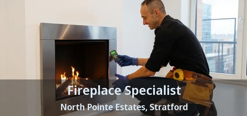 Fireplace Specialist North Pointe Estates, Stratford - ON Fireplace Specialist North Pointe Estates, Stratford - ON