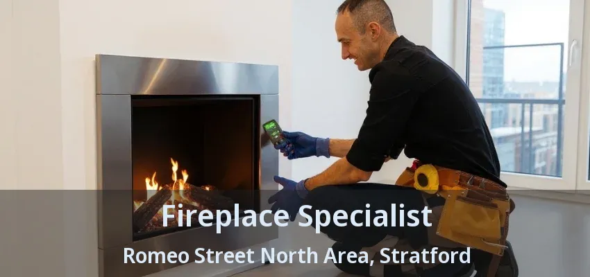 Fireplace Specialist Romeo Street North Area, Stratford - ON Fireplace Specialist Romeo Street North Area, Stratford - ON