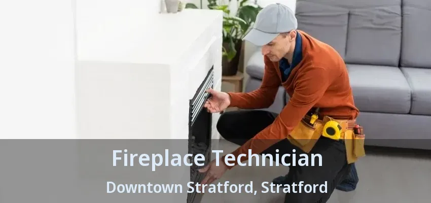 Fireplace Technician Downtown Stratford, Stratford - ON Fireplace Technician Downtown Stratford, Stratford - ON