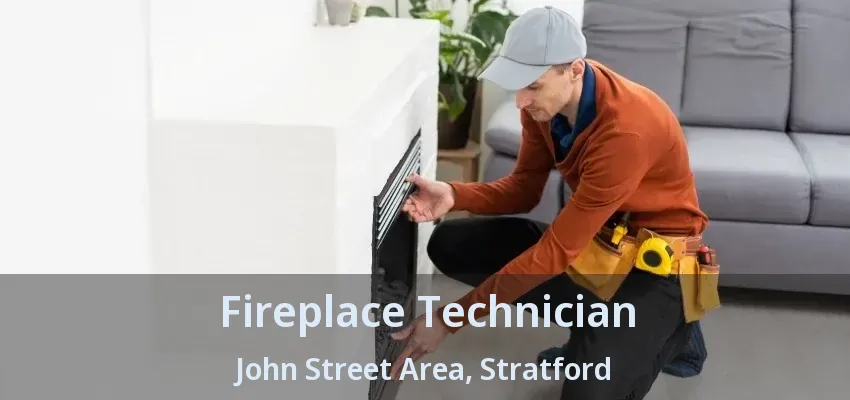 Fireplace Technician John Street Area, Stratford - ON Fireplace Technician John Street Area, Stratford - ON