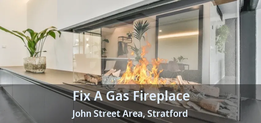 Fix A Gas Fireplace John Street Area, Stratford - ON Fix A Gas Fireplace John Street Area, Stratford - ON