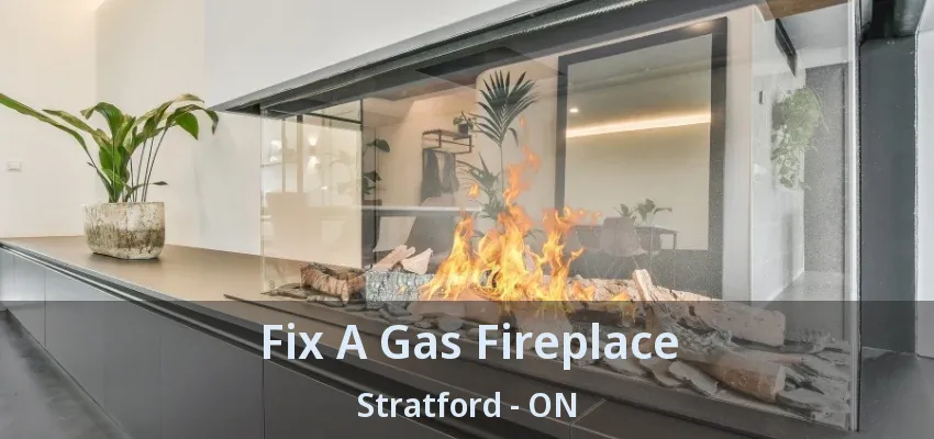 Fix A Gas Fireplace Stratford - ON Fix A Gas Fireplace Stratford - ON