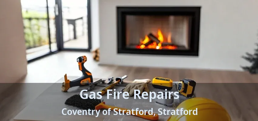 Gas Fire Repairs Coventry of Stratford, Stratford - ON Gas Fire Repairs Coventry of Stratford, Stratford - ON
