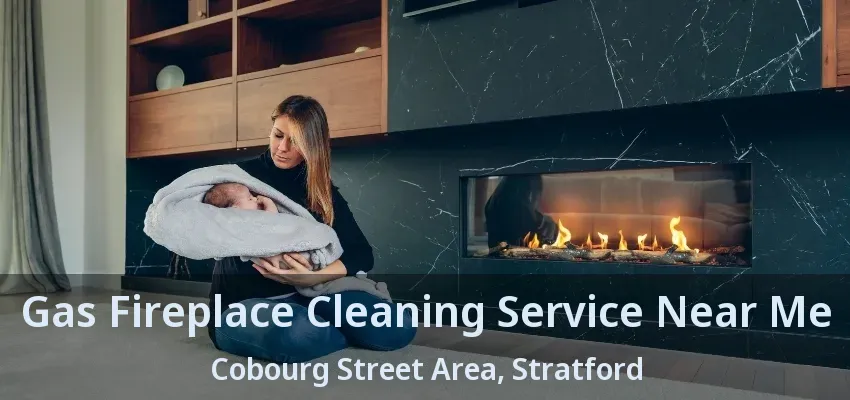 Gas Fireplace Cleaning Service Near Me Cobourg Street Area, Stratford - ON