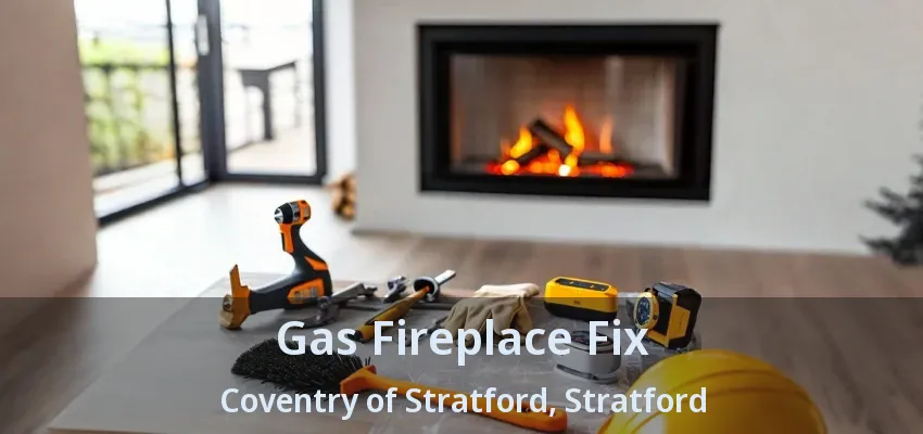 Gas Fireplace Fix Coventry of Stratford, Stratford - ON Gas Fireplace Fix Coventry of Stratford, Stratford - ON