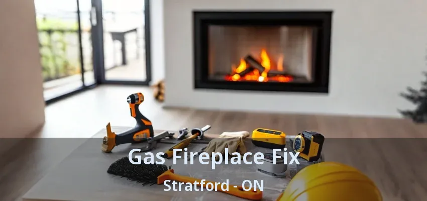 Gas Fireplace Fix Stratford - ON Gas Fireplace Fix Stratford - ON
