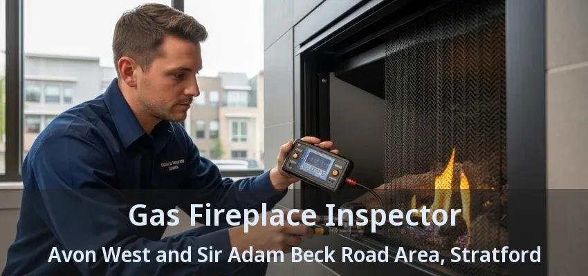 Gas Fireplace Inspector Avon West and Sir Adam Beck Road Area, Stratford - ON Gas Fireplace Inspector Avon West and Sir Adam Beck Road Area, Stratford - ON