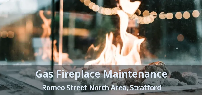 Gas Fireplace Maintenance Romeo Street North Area, Stratford - ON Gas Fireplace Maintenance Romeo Street North Area, Stratford - ON