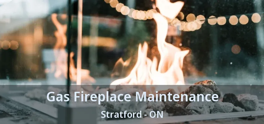 Gas Fireplace Maintenance Stratford - ON Gas Fireplace Maintenance Stratford - ON