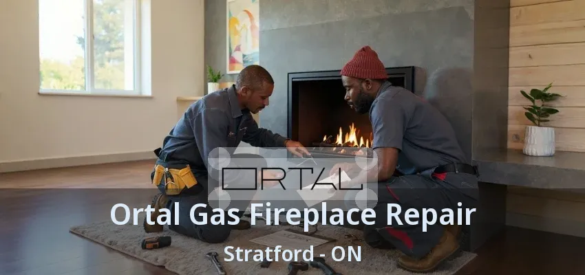 Ortal Gas Fireplace Repair Stratford - ON Ortal Gas Fireplace Repair Stratford - ON