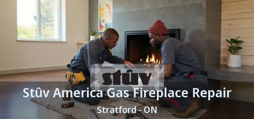 Stûv America Gas Fireplace Repair Stratford - ON Stûv America Gas Fireplace Repair Stratford - ON