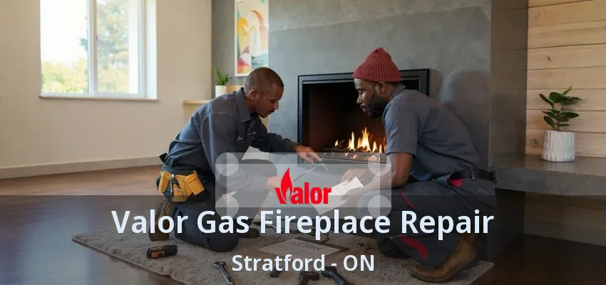 Valor Gas Fireplace Repair Stratford - ON Valor Gas Fireplace Repair Stratford - ON