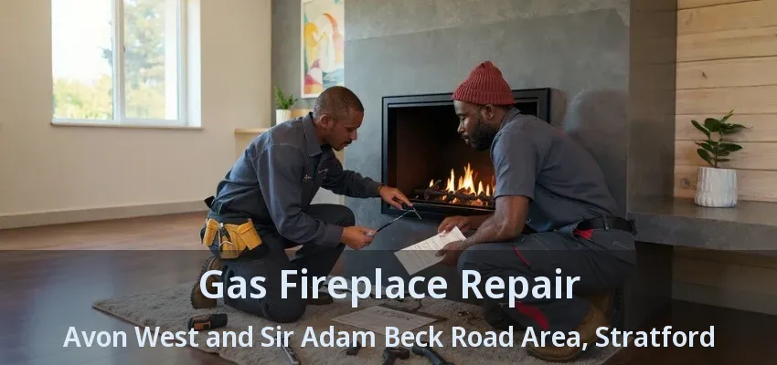 Gas Fireplace Repair Avon West and Sir Adam Beck Road Area, Stratford - ON