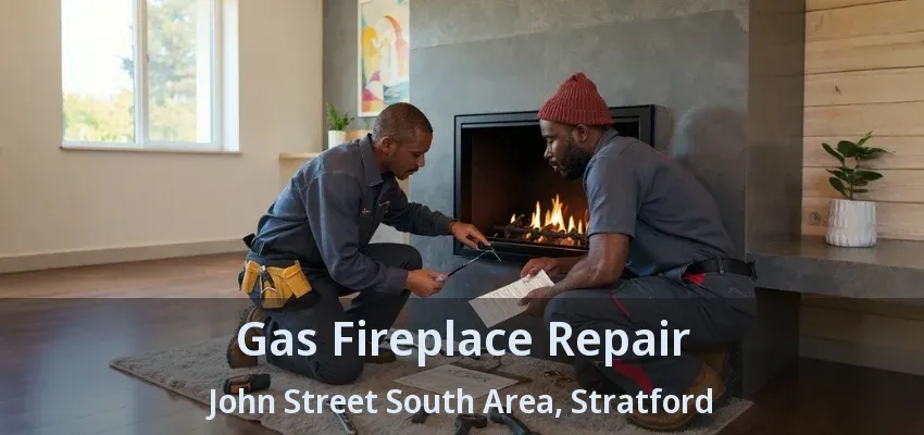Gas Fireplace Repair John Street South Area, Stratford - ON Gas Fireplace Repair John Street South Area, Stratford - ON