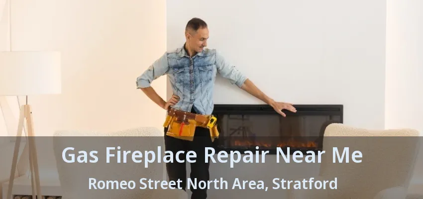 Gas Fireplace Repair Near Me Romeo Street North Area, Stratford - ON Gas Fireplace Repair Near Me Romeo Street North Area, Stratford - ON
