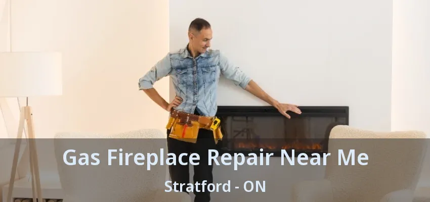 Gas Fireplace Repair Near Me Stratford - ON Gas Fireplace Repair Near Me Stratford - ON