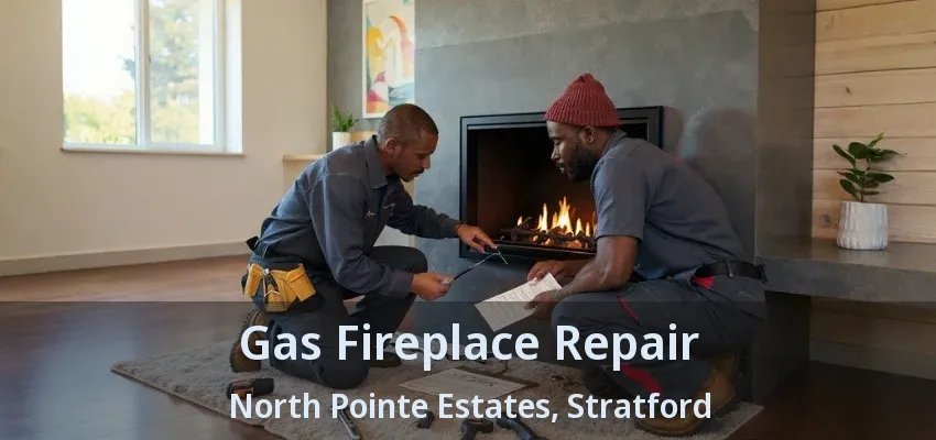 Gas Fireplace Repair North Pointe Estates, Stratford - ON Gas Fireplace Repair North Pointe Estates, Stratford - ON