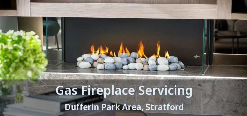 Gas Fireplace Servicing Dufferin Park Area, Stratford - ON Gas Fireplace Servicing Dufferin Park Area, Stratford - ON