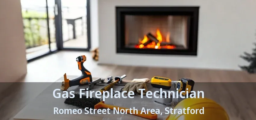 Gas Fireplace Technician Romeo Street North Area, Stratford - ON Gas Fireplace Technician Romeo Street North Area, Stratford - ON