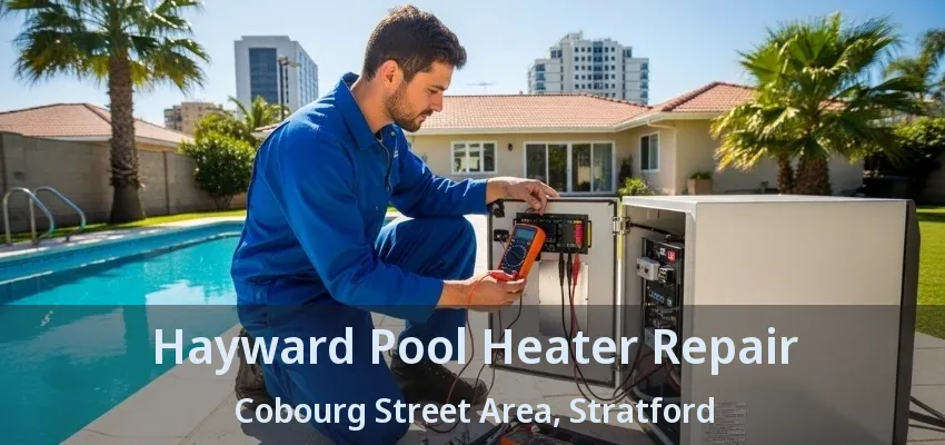 Hayward Pool Heater Repair Cobourg Street Area, Stratford - ON