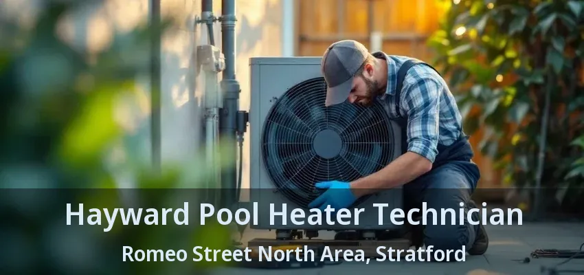 Hayward Pool Heater Technician Romeo Street North Area, Stratford - ON Hayward Pool Heater Technician Romeo Street North Area, Stratford - ON