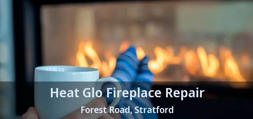 Heat Glo Fireplace Repair Forest Road, Stratford - ON Heat Glo Fireplace Repair Forest Road, Stratford - ON