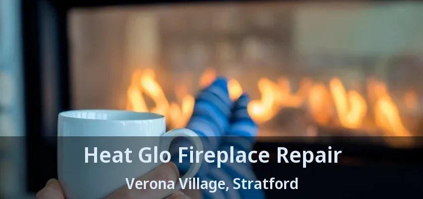 Heat Glo Fireplace Repair Verona Village, Stratford - ON Heat Glo Fireplace Repair Verona Village, Stratford - ON