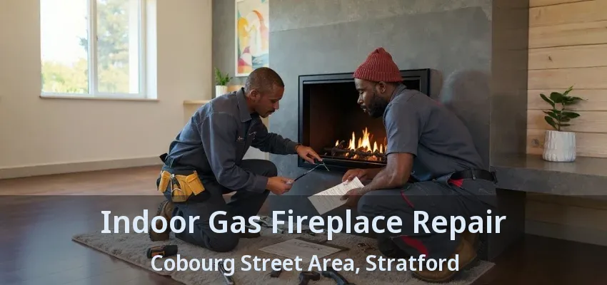 Indoor Gas Fireplace Repair Cobourg Street Area, Stratford - ON Indoor Gas Fireplace Repair Cobourg Street Area, Stratford - ON