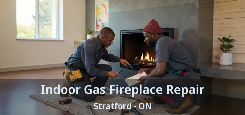 Indoor Gas Fireplace Repair Stratford - ON Indoor Gas Fireplace Repair Stratford - ON