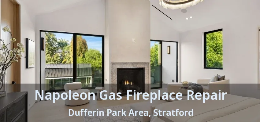 Napoleon Gas Fireplace Repair Dufferin Park Area, Stratford - ON Napoleon Gas Fireplace Repair Dufferin Park Area, Stratford - ON