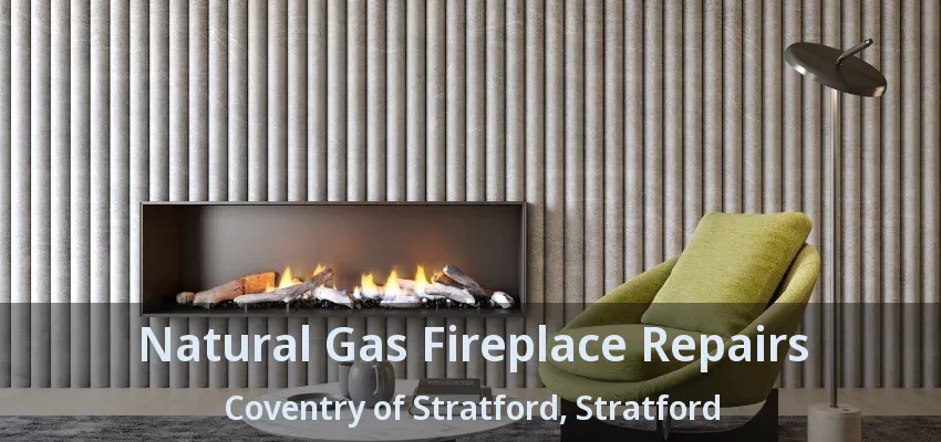 Natural Gas Fireplace Repairs Coventry of Stratford, Stratford - ON Natural Gas Fireplace Repairs Coventry of Stratford, Stratford - ON