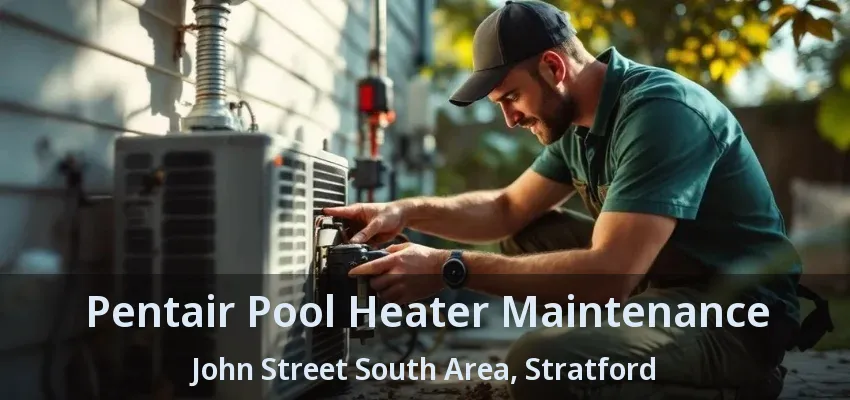 Pentair Pool Heater Maintenance John Street South Area, Stratford - ON Pentair Pool Heater Maintenance John Street South Area, Stratford - ON