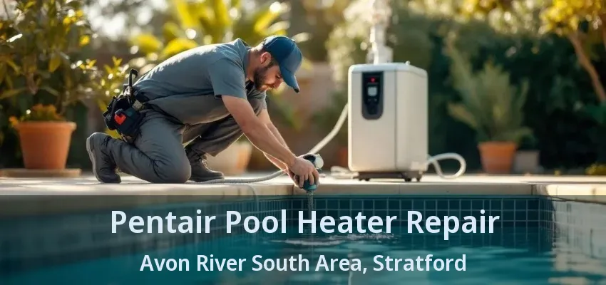 Pentair Pool Heater Repair Avon River South Area, Stratford - ON Pentair Pool Heater Repair Avon River South Area, Stratford - ON