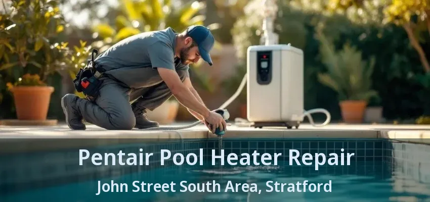 Pentair Pool Heater Repair John Street South Area, Stratford - ON Pentair Pool Heater Repair John Street South Area, Stratford - ON