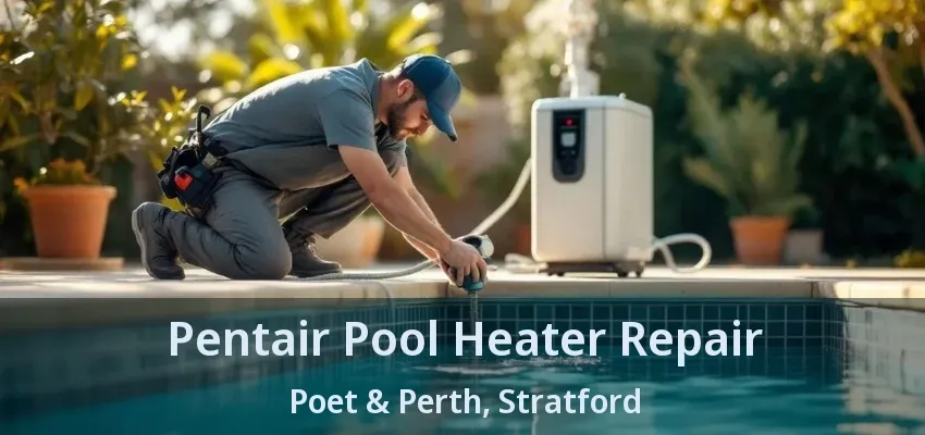 Pentair Pool Heater Repair Poet & Perth, Stratford - ON Pentair Pool Heater Repair Poet & Perth, Stratford - ON