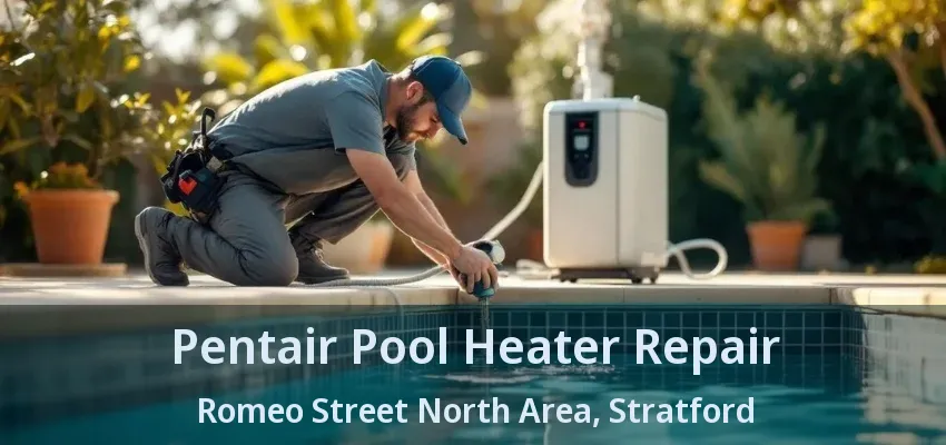 Pentair Pool Heater Repair Romeo Street North Area, Stratford - ON Pentair Pool Heater Repair Romeo Street North Area, Stratford - ON