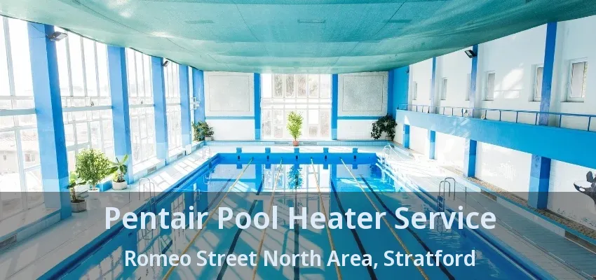 Pentair Pool Heater Service Romeo Street North Area, Stratford - ON Pentair Pool Heater Service Romeo Street North Area, Stratford - ON