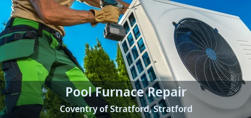 Pool Furnace Repair Coventry of Stratford, Stratford - ON Pool Furnace Repair Coventry of Stratford, Stratford - ON