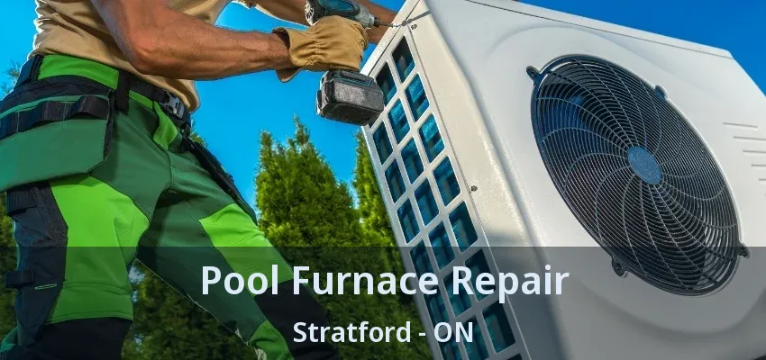 Pool Furnace Repair Stratford - ON Pool Furnace Repair Stratford - ON